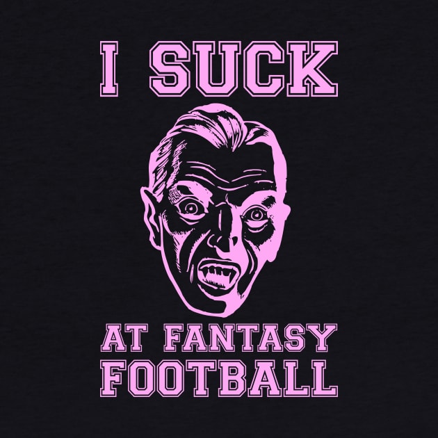 I Suck at Fantasy Football Vampire Pink by HighBrowDesigns